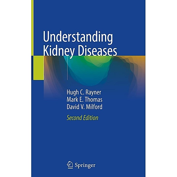 Understanding Kidney Diseases, Hugh C. Rayner, Mark E. Thomas, David V. Milford