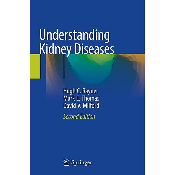 Understanding Kidney Diseases, Hugh C. Rayner, Mark E. Thomas, David V. Milford