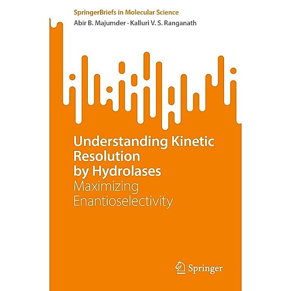 Understanding Kinetic Resolution by Hydrolases / SpringerBriefs in Molecular Science, Abir B. Majumder, Kalluri V. S. Ranganath