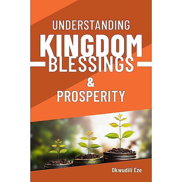 Understanding Kingdom Blessings and Prosperity, Okwudili Eze