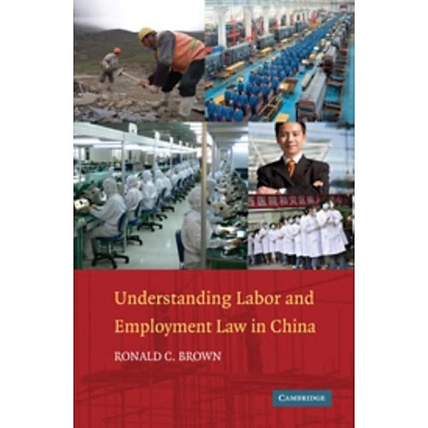 Understanding Labor and Employment Law in China, Ronald C. Brown