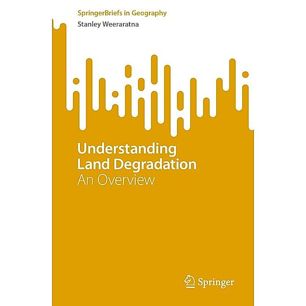 Understanding Land Degradation / SpringerBriefs in Geography, Stanley Weeraratna