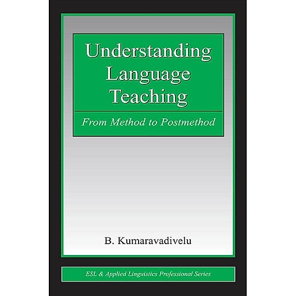 Understanding Language Teaching / Esl & Applied Linguistics Professional, B. Kumaravadivelu