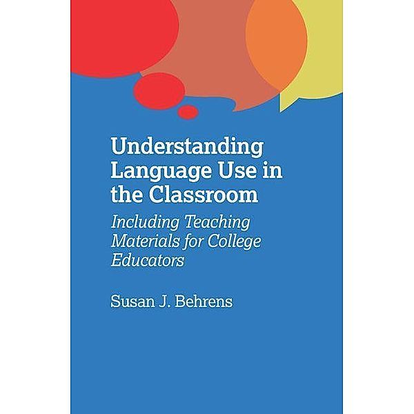 Understanding Language Use in the Classroom, Susan J. Behrens