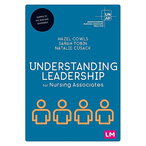 Understanding Leadership for Nursing Associates / Understanding Nursing Associate Practice, Hazel Cowls, Sarah Tobin, Natalie Cusack