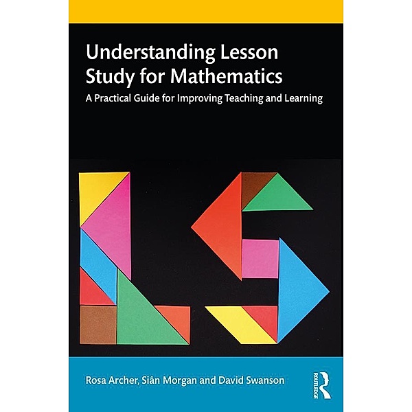 Understanding Lesson Study for Mathematics, Rosa Archer, Siân Morgan, David Swanson
