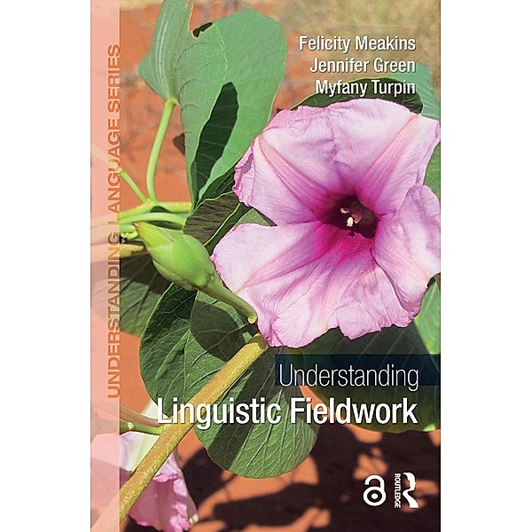 Understanding Linguistic Fieldwork, Felicity Meakins, Jennifer Green, Myfany Turpin