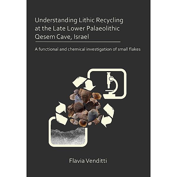 Understanding Lithic Recycling at the Late Lower Palaeolithic Qesem Cave, Israel, Flavia Venditti