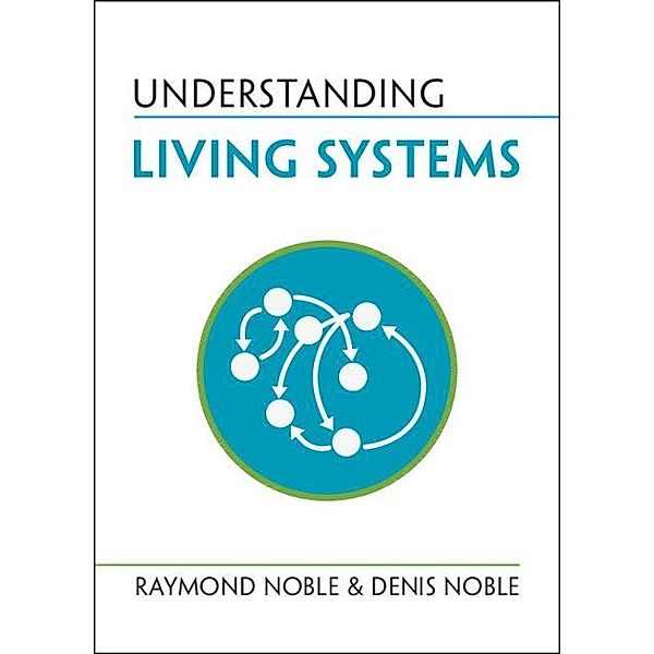 Understanding Living Systems, Raymond Noble, Denis Noble