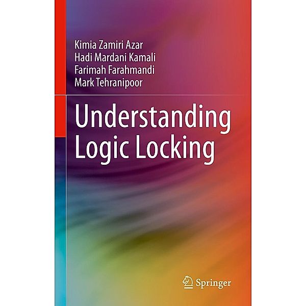 Understanding Logic Locking, Kimia Zamiri Azar, Hadi Mardani Kamali, Farimah Farahmandi, Mark Tehranipoor