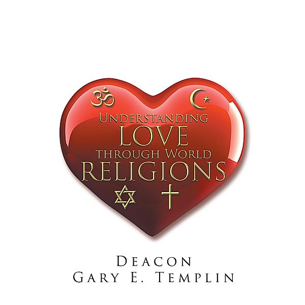 Understanding Love through World Religions, Deacon Gary E. Templin