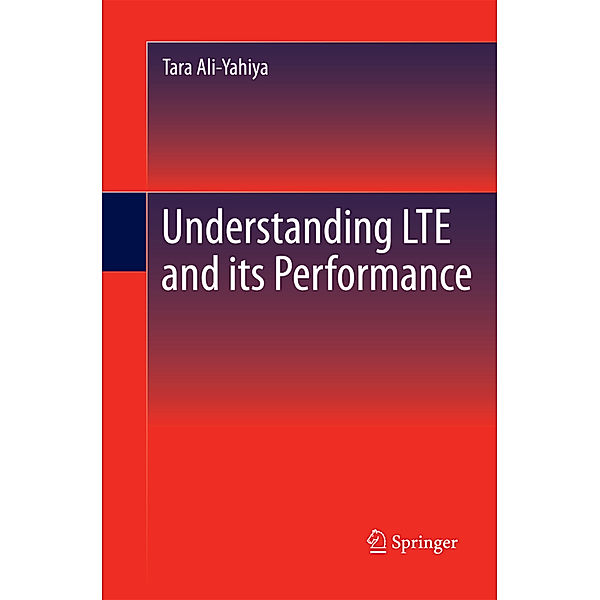 Understanding LTE and its Performance, Tara Ali-Yahiya