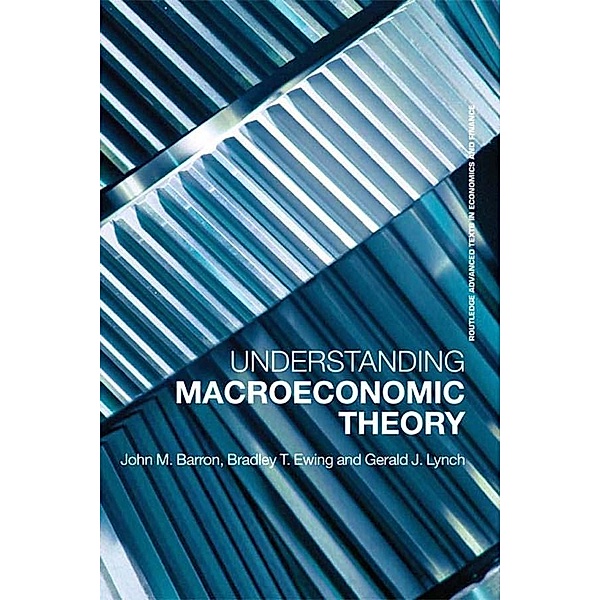 Understanding Macroeconomic Theory, Bradley T. Ewing, John M. Barron, Gerald J. Lynch