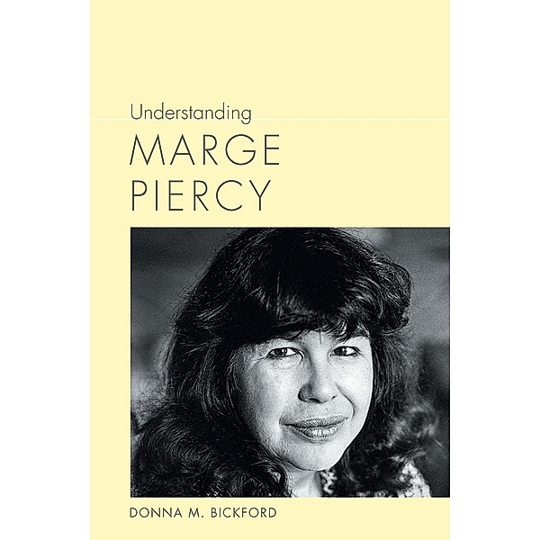 Understanding Marge Piercy / Understanding Contemporary American Literature, Donna M. Bickford