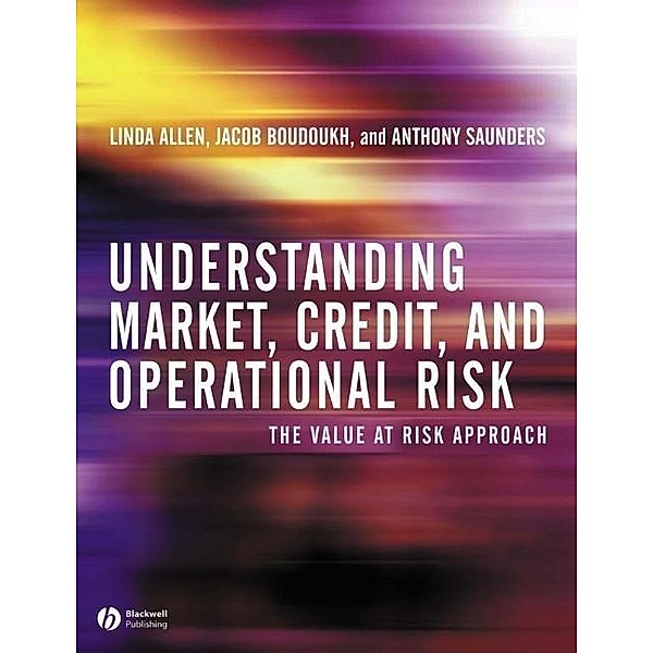 Understanding Market, Credit, and Operational Risk, Linda Allen, Jacob Boudoukh, Anthony Saunders