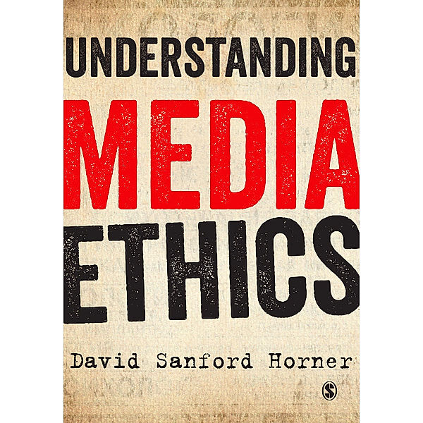 Understanding Media Ethics, David Sanford Horner