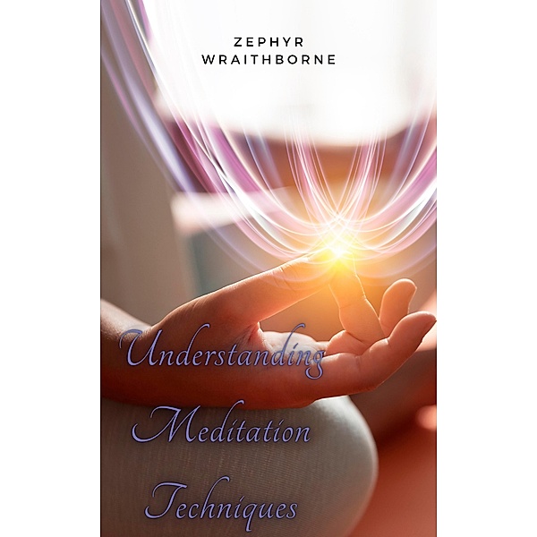 Understanding Meditation Techniques, Zephyr Wraithborne
