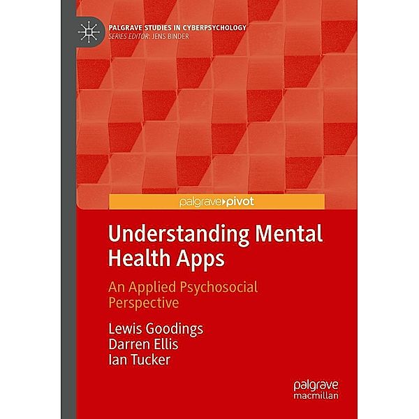 Understanding Mental Health Apps / Palgrave Studies in Cyberpsychology, Lewis Goodings, Darren Ellis, Ian Tucker