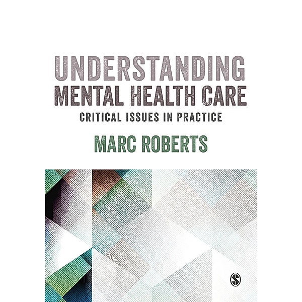 Understanding Mental Health Care: Critical Issues in Practice, Marc Roberts