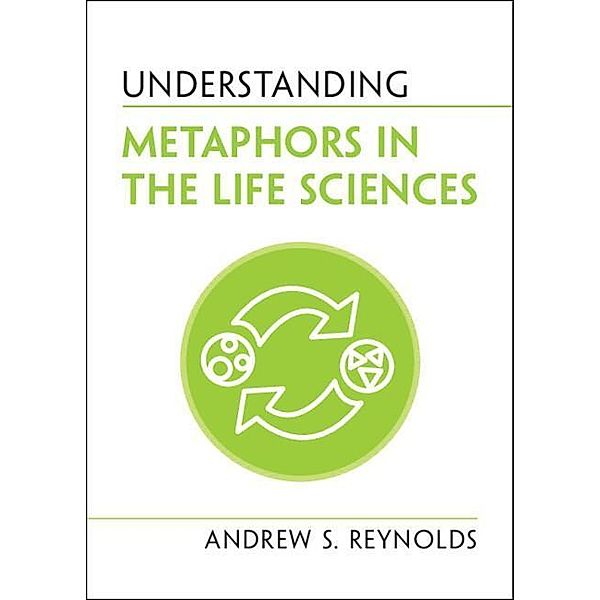 Understanding Metaphors in the Life Sciences, Andrew S. Reynolds