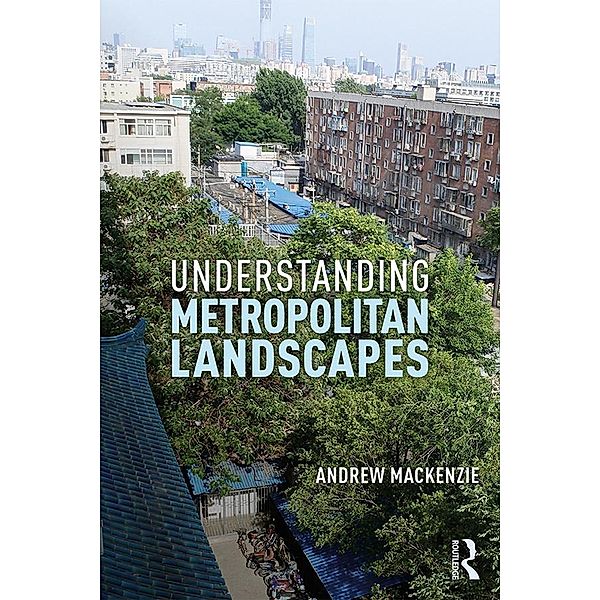 Understanding Metropolitan Landscapes, Andrew MacKenzie