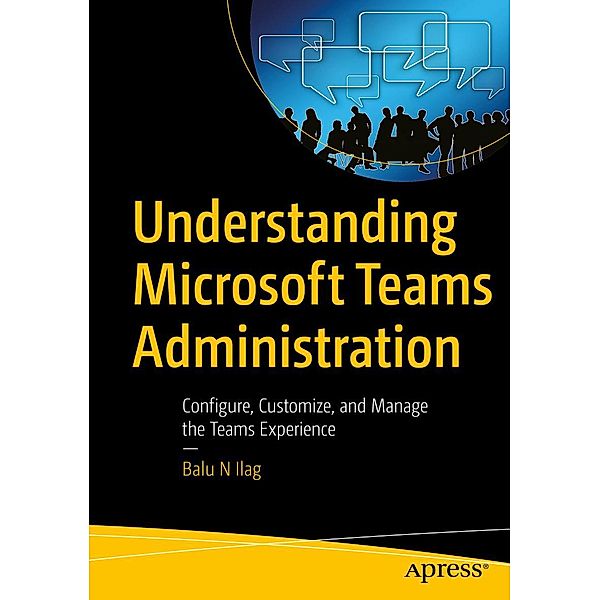 Understanding Microsoft Teams Administration, Balu N Ilag