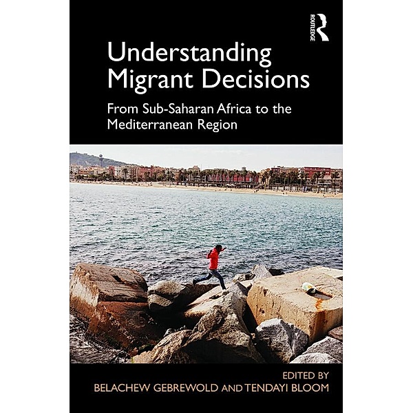 Understanding Migrant Decisions, Belachew Gebrewold, Tendayi Bloom