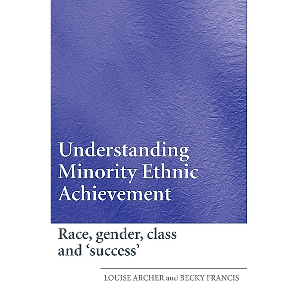 Understanding Minority Ethnic Achievement, Louise Archer, Becky Francis