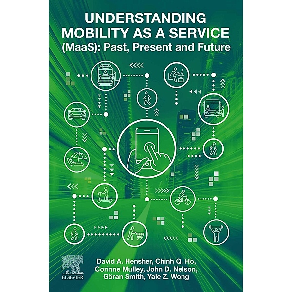 Understanding Mobility as a Service (MaaS), David A. Hensher, Corinne Mulley, Chinh Ho, Yale Wong, Göran Smith, John D. Nelson