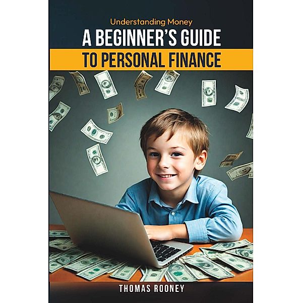 Understanding Money - A beginner's guide to personal finance, Thomas Rooney