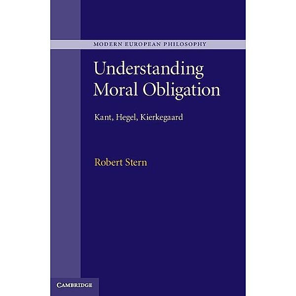 Understanding Moral Obligation / Modern European Philosophy, Robert Stern