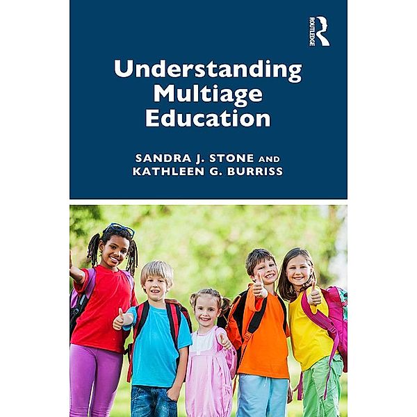 Understanding Multiage Education, Sandra J. Stone, Kathleen G. Burriss