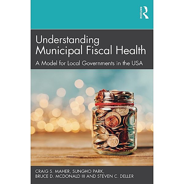 Understanding Municipal Fiscal Health, Craig S. Maher, Sungho Park, Bruce D. McDonald III, Steven C. Deller