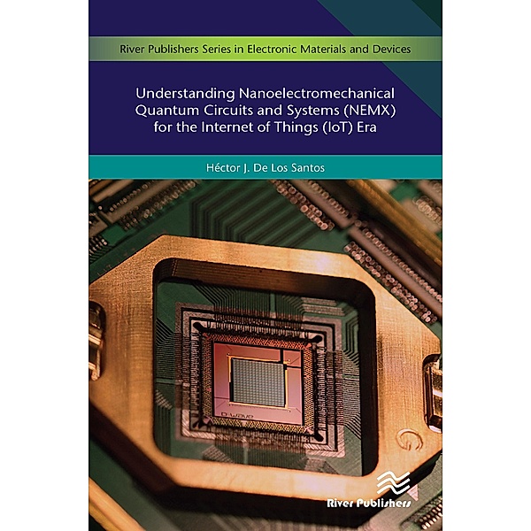 Understanding Nanoelectromechanical Quantum Circuits and Systems (NEMX) for the Internet of Things (IoT) Era, Héctor J. De Los Santos