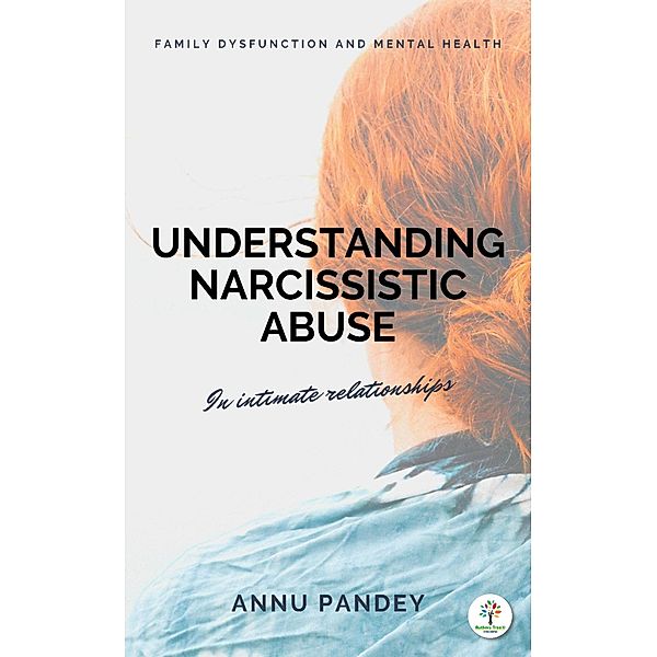 Understanding Narcissistic Abuse / Abuse, Annu Pandey