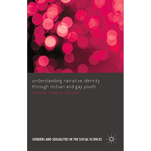 Understanding Narrative Identity Through Lesbian and Gay Youth / Genders and Sexualities in the Social Sciences, Edmund Coleman-Fountain