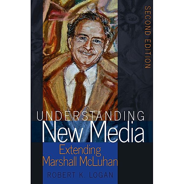 Understanding New Media / Understanding Media Ecology Bd.2, Robert K. Logan