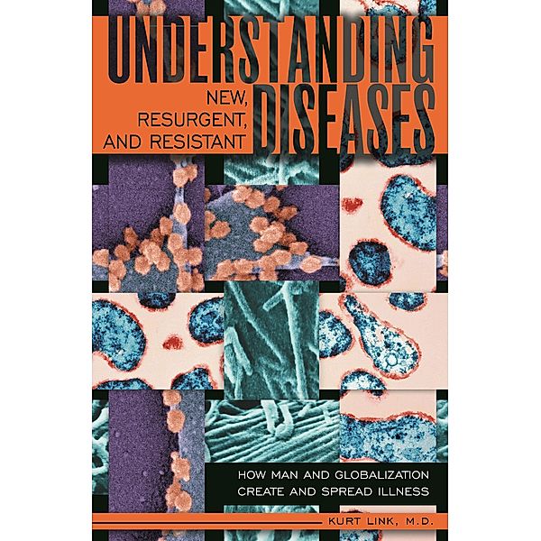Understanding New, Resurgent, and Resistant Diseases, Kurt Link M. D.