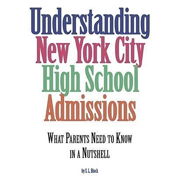 Understanding New York City High School Admissions, S. L. Block