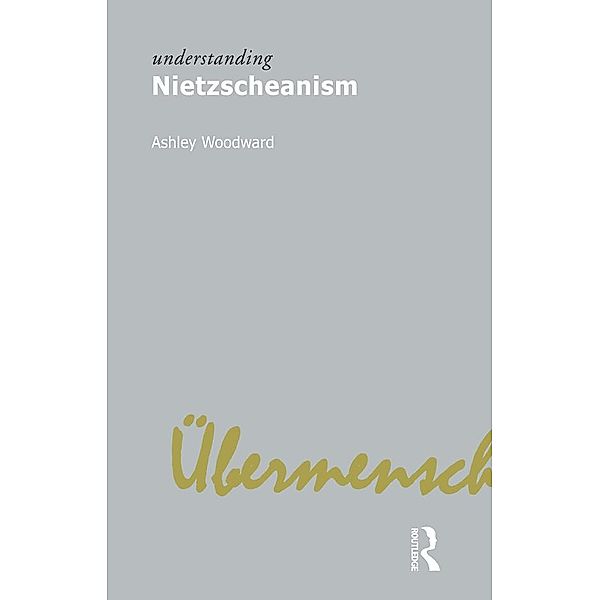 Understanding Nietzscheanism, Ashley Woodward