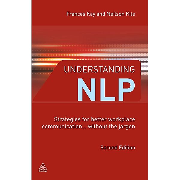 Understanding NLP: Strategies for Better Workplace Communication... Without the Jargon, Frances Kay, Neilson Kite
