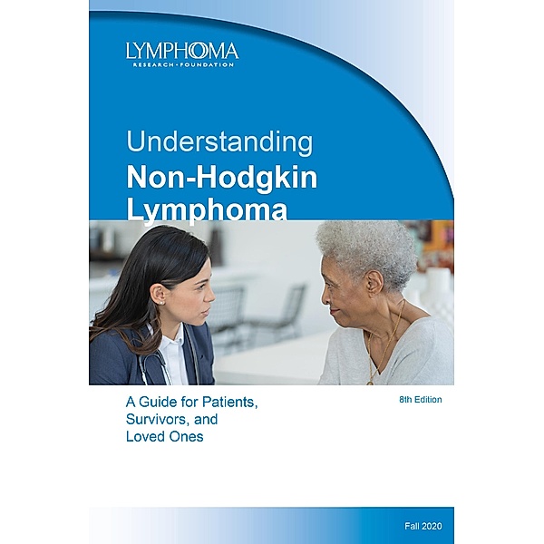 Understanding Non-Hodgkin Lymphoma. A Guide for Patients, Survivors, and Loved Ones. April 2021, Lymphoma Research Foundation