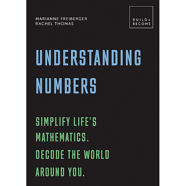 Understanding Numbers: Simplify life's mathematics. Decode the world around you. / BUILD+BECOME, Marianne Freiberger, Rachel Thomas