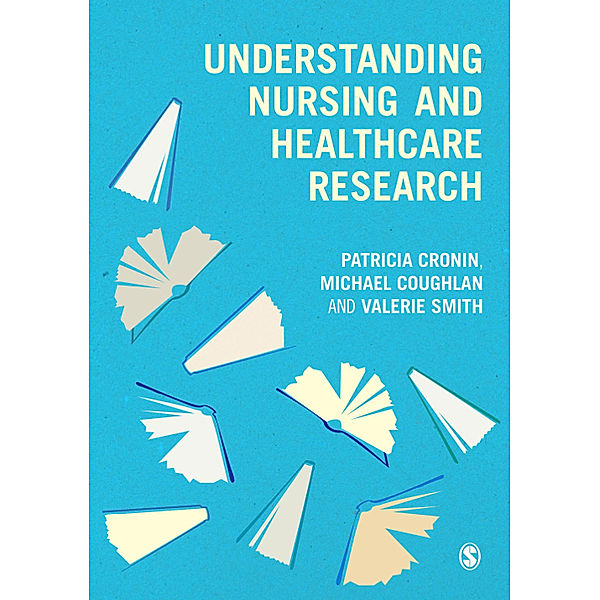 Understanding Nursing and Healthcare Research, Valerie Smith, Patricia Cronin, Michael Coughlan