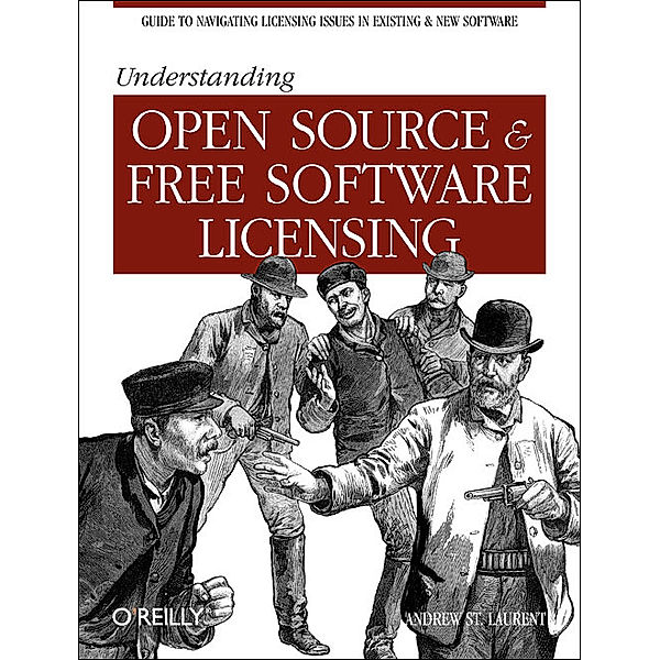 Understanding Open Source & Free Software Licensing, Andrew St. Laurent