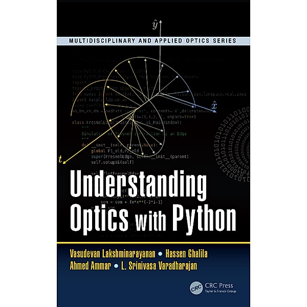 Understanding Optics with Python, Vasudevan Lakshminarayanan, Hassen Ghalila, Ahmed Ammar, L. Srinivasa Varadharajan