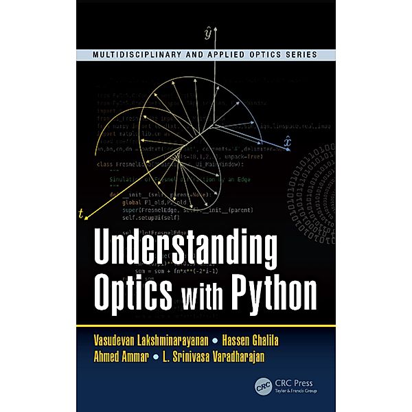 Understanding Optics with Python, Vasudevan Lakshminarayanan, Hassen Ghalila, Ahmed Ammar, L. Srinivasa Varadharajan