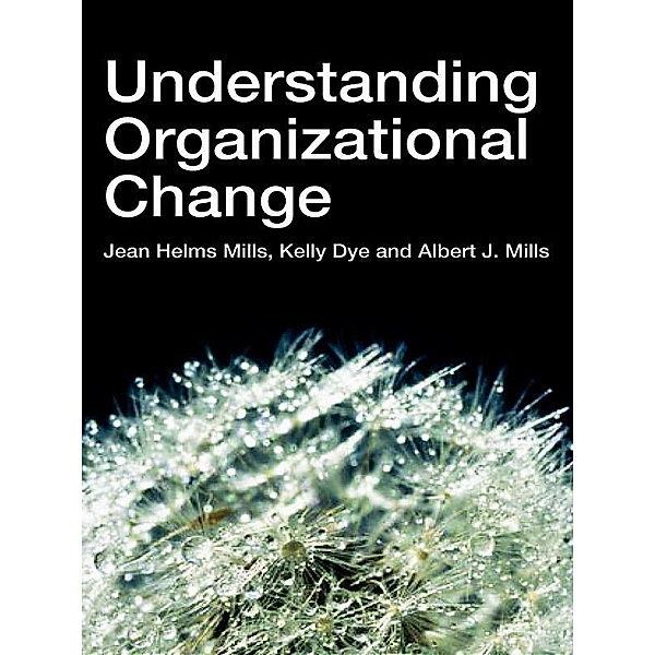 Understanding Organizational Change, Jean Helms-Mills, Kelly Dye, Albert J Mills