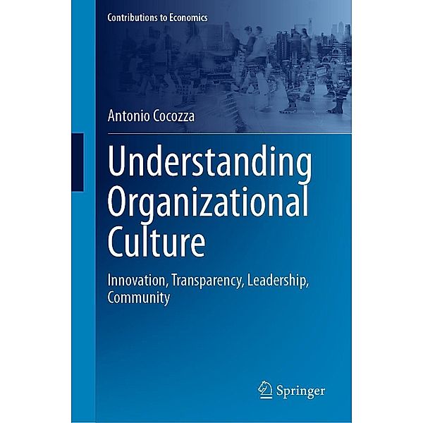 Understanding Organizational Culture / Contributions to Economics, Antonio Cocozza