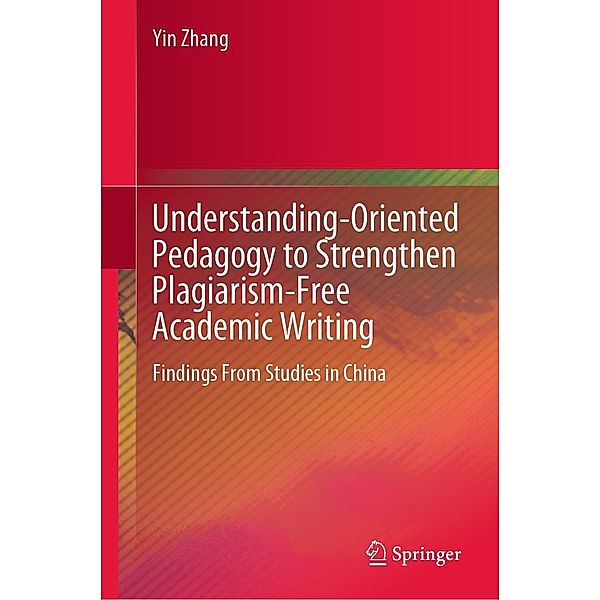 Understanding-Oriented Pedagogy to Strengthen Plagiarism-Free Academic Writing, Yin Zhang